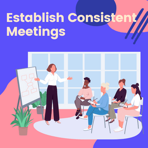 Establish Consistent Meetings