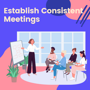 Establish Consistent Meetings